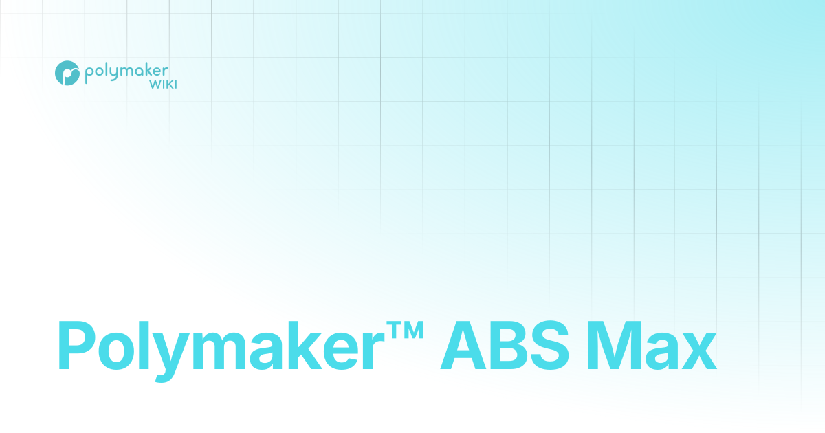 Polymaker™ ABS Max | Polymaker Wiki