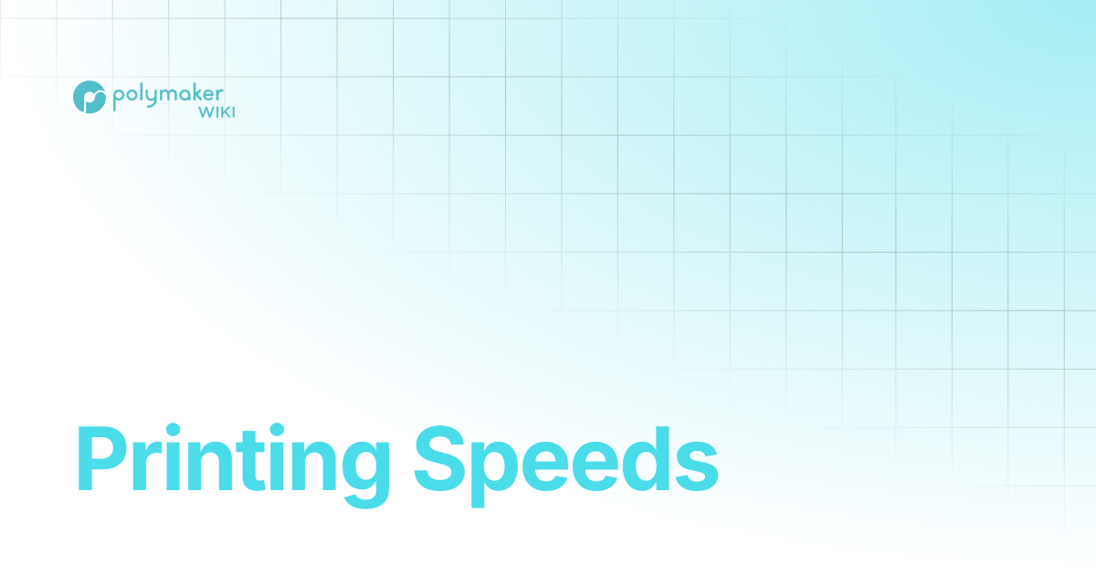 Printing Speeds | Polymaker Wiki